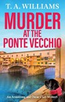 Murder at the Ponte Vecchio - T A Williams - 9781835187920