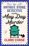 The Antique Store Detective and the May Day Murder - Clare Chase - 9781835252895