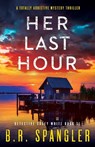 Her Last Hour - B. R. Spangler - 9781835253175