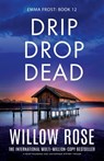 Drip Drop Dead: A heart-pounding and unstoppable mystery thriller - Willow Rose - 9781835253434