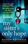 My Sister's Only Hope - Alison Ragsdale - 9781835256534