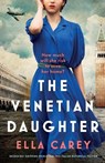 The Venetian Daughter: Incredibly gripping World War Two Italian historical fiction - Ella Carey - 9781835256794