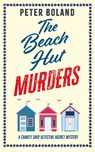 THE BEACH HUT MURDERS an absolutely gripping cozy mystery filled with twists and turns - Peter Boland - 9781835260265