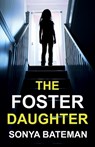 The Foster Daughter: An absolutely addictive and unputdownable psychological thriller - Sonya Bateman - 9781835267905