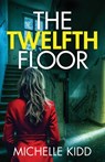 The Twelfth Floor: an absolutely gripping crime thriller with a massive twist - Michelle Kidd - 9781835268698