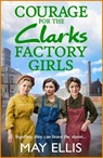 Courage for the Clarks Factory Girls - May Ellis - 9781835330302
