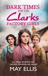 Dark Times for the Clarks Factory Girls - May Ellis - 9781835330388