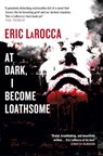 At Dark, I Become Loathsome - Eric LaRocca - 9781835411650