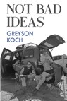 Not Bad Ideas - Greyson Koch - 9781835433089