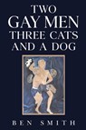 Two Gay Men Three Cats and a Dog - Ben Smith - 9781835433201