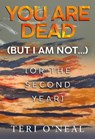 You are dead (but I am not...) [or The Second Year] - Teri O'Neal - 9781835433416