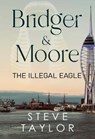 Bridger & Moore: The Illegal Eagle - Steve Taylor - 9781835434116