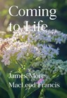 Coming to Life - James More MacLeod Francis - 9781835434178