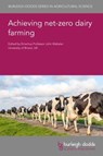 Achieving Net Zero Dairy Farming - Emeritus Professor John (Bristol University) Webster - 9781835450185