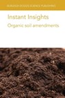 Instant Insights: Organic Soil Amendments - Various authors ; Dr Jared (Aarhus University) Nyang'au ; Prof. Lidia (Institute of Horticulture in Skierniewice) Sas Paszt ; Dr Slawomir Gluszek - 9781835452486