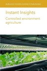 Instant Insights: Controlled Environment Agriculture - Various authors ; Dr Ying (Wageningen University and Research (Netherlands)) Liu ; Dr Paul (Wageningen University and Research (Netherlands)) Kusuma ; Professor Leo F. M. (Wageningen University & Research (Netherlands)) Marcelis - 9781835452547