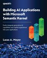 Building AI Applications with Microsoft Semantic Kernel - Lucas A. Meyer - 9781835463703