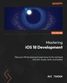 Mastering iOS 18 Development - Avi Tsadok - 9781835468104