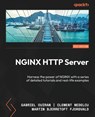 NGINX HTTP Server - Fifth Edition - Gabriel Ouiran ; Clement Nedelcu ; Martin Bjerretoft Fjordvald - 9781835469873