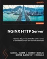 NGINX HTTP Server - Fifth Edition - Gabriel Ouiran ; Clement Nedelcu ; Martin Bjerretoft Fjordvald - 9781835469873