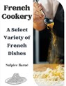 French Cookery - Sulpice Barue - 9781835521656