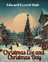 Christmas Eve and Christmas Day - Edward Everett Hale - 9781835523117