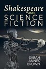 Shakespeare and Science Fiction - Sarah Annes Brown - 9781835537763