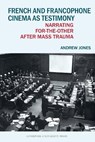 French and Francophone Cinema as Testimony - Andrew Jones - 9781835538685