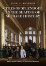 Cities of Splendour in the Shaping of Sephardi History - Jane S. (Professor Emerita of History and director of the Institute for Sephardic Studies Gerber - 9781835539972