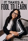 It Takes A Fool To Learn - Angela S. Brown PHD(C) - 9781835561232