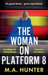 The Woman on Platform 8 - M A Hunter - 9781835617328