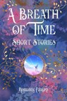 A Breath of Time - Chase Anderson ; Kim Claussen ; AnaMaria Curtis ; Sarina Dorie ; Kate Duarte ; Corey D. Evans ; Rebecca Ferrier ; Janet Forbes ; Amie Glazier ; Somto Ihezue ; E.E. King ; C.J. Larsen ; J.A. Legg ; Emily O'Malley Liu ; Mijmark ; Trixie Nisbet ; Aggie Novak - 9781835627846
