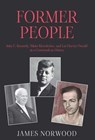 Former People: John F. Kennedy, Nikita Khrushchev, and Lee Harvey Oswald at a Crossroads in History - James Norwood - 9781835630501