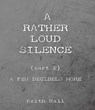 A Rather Loud Silence: Part 2: A Few Decibels More - Keith Hall - 9781835632482