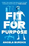 Fit For Purpose - Angela Burdick - 9781835741467