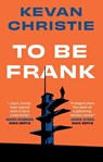 To Be Frank - Kevan Christie - 9781835742860