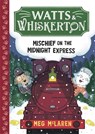 Watts & Whiskerton: Mischief on the Midnight Express - Meg McLaren - 9781835874523