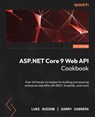 ASP.NET Core 9 Web API Cookbook - Luke Avedon ; Garry Cabrera - 9781835880340