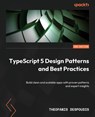 TypeScript 5 Design Patterns and Best Practices - Second Edition - Theofanis Despoudis - 9781835883228