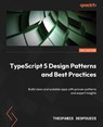 TypeScript 5 Design Patterns and Best Practices - Second Edition - Theofanis Despoudis - 9781835883228
