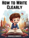 How to Write Clearly - Edwin A. Abbott - 9781835911013