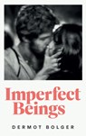 IMPERFECT BEINGS - Dermot Bolger - 9781835940464