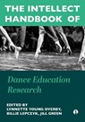 The Intellect Handbook of Dance Education Research - Lynnette Young Overby ; Billie Lepczyk ; Jill Green - 9781835951347