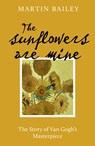 The Sunflowers are Mine - Martin Bailey - 9781836002697