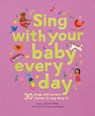Sing with Your Baby Every Day: 30 Songs and Nursery Rhymes to Sing Along to - Chloe Giordano - 9781836003557