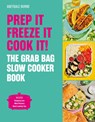 Prep it, Freeze it, Cook it! The Grab Bag Slow Cooker Book - Abeygale Burne - 9781836006411