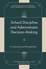 School Discipline and Administrator Decision-Making - Stephanie (University of Ottawa Chitpin ; David C. (St. Francis Xavier University Young ; Marvin (University of Toronto Zuker - 9781836081173
