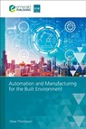 Automation and Manufacturing for the Built Environment - Steve (Obopt Thompson - 9781836085997