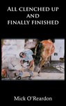 All clenched up and finally finished - Mick O'Reardon - 9781836150701