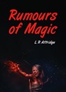 Rumours of Magic - L R Attridge - 9781836152262